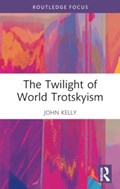 The Twilight of World Trotskyism | John (Birkbeck College, University of London, Uk) Kelly | 