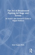 The Art of Broadsword Fighting for Stage and Screen | Erick Vaughn Wolfe | 