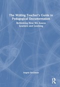 The Writing Teacher’s Guide to Pedagogical Documentation | Angela Stockman | 