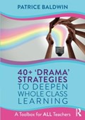 40+  ‘Drama’ Strategies to Deepen Whole Class Learning | Patrice Baldwin | 