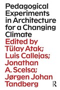 Pedagogical Experiments in Architecture for a Changing Climate | Tulay Atak ; Luis Callejas ; Jonathan Scelsa ; Jørgen Johan Tandberg | 