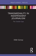 Transmediality in Independent Journalism | Dilek Gursoy | 