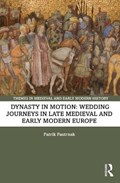 Dynasty in Motion: Wedding Journeys in Late Medieval and Early Modern Europe | Patrik Pastrnak | 