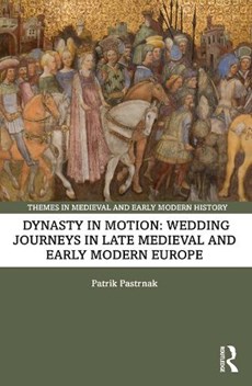 Dynasty in Motion: Wedding Journeys in Late Medieval and Early Modern Europe