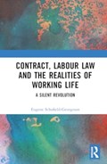 Contract, Labour Law and the Realities of Working Life | Eugene Schofield-Georgeson | 