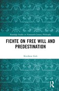 Fichte on Free Will and Predestination | Kienhow (National University of Singapore) Goh | 