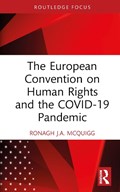 The European Convention on Human Rights and the COVID-19 Pandemic | Ronagh J.A. (Ronagh McQuigg is a Senior Lecturer at Queen's University Belfast.) McQuigg | 