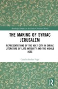 The Making of Syriac Jerusalem | Catalin-Stefan Popa | 