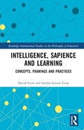 Intelligence, Sapience and Learning | David (University College London, Uk) Scott ; Sandra (University College London, Uk) Leaton Gray | 