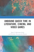 Unbound Queer Time in Literature, Cinema, and Video Games | Juan Francisco Belmonte Avila ; Estibaliz Encarnacion-Pinedo | 