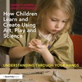 How Children Learn and Create Using Art, Play and Science | Sabine Plamper ; Annet Weterings | 