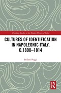 Cultures of Identification in Napoleonic Italy, c.1800–1814 | Italy)Poggi Stefano(UniversityofPadua | 