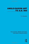 Anglo-Saxon Art to A.D. 900 | T.D. Kendrick | 