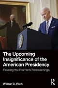 The Upcoming Insignificance of the American Presidency | Wilbur C. Rich | 