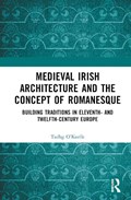 Medieval Irish Architecture and the Concept of Romanesque | Tadhg O’Keeffe | 