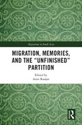 Migration, Memories, and the "Unfinished" Partition | AMIT (VISITING RESEARCH FELLOW,  National University of Singapore (NUS), Singapore) Ranjan | 