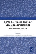 Queer Politics in Times of New Authoritarianisms | SOMAK BISWAS ; ROHIT K (UNIVERSITY OF GLASGOW,  UK) Dasgupta ; Churnjeet (University of Strathclyde, UK) Mahn | 