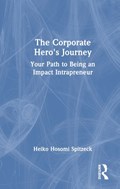 The Corporate Hero's Journey | Heiko Hosomi Spitzeck | 