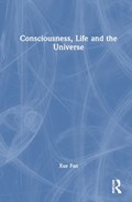 Consciousness, Life and the Universe | Xue Fan | 