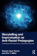 Storytelling and Improvisation as Anti-Racist Pedagogies | Samuel Jaye Tanner ; Erin T. Miller | 