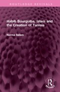 Habib Bourguiba, Islam and the Creation of Tunisia | Norma Salem | 