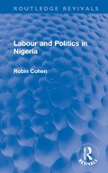 Labour and Politics in Nigeria | Robin Cohen | 