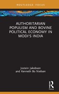 Authoritarian Populism and Bovine Political Economy in Modi’s India | JOSTEIN (UNIVERSITY OF OSLO,  Norway) Jakobsen ; Kenneth Bo (University of Oslo, Norway) Nielsen | 