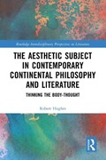 The Aesthetic Subject in Contemporary Continental Philosophy and Literature | Robert Hughes | 