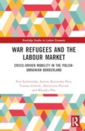 War Refugees and the Labour Market | Ewa Lazniewska ; Joanna Kurowska-Pysz ; Tomasz Gorecki ; Khrystyna Prytula ; Klaudia Plac | 