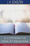 A Comparative View of Religions (Esprios Classics) | J H Scholten | 