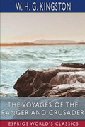 The Voyages of the Ranger and Crusader (Esprios Classics) | W H G Kingston | 