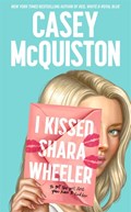 I Kissed Shara Wheeler | Casey McQuiston | 
