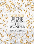 Wound is the Origin of Wonder | MayaC. Popa | 