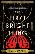 The First Bright Thing | J.R. Dawson | 
