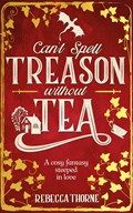 Can't Spell Treason Without Tea | Rebecca Thorne | 