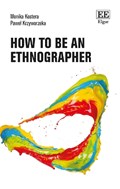 How to Be an Ethnographer | Monika Kostera ; Pawel Krzyworzeka | 