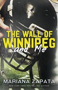 The Wall of Winnipeg and Me | Mariana Zapata | 