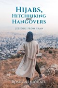 Hijabs, Hitchhiking and Hangovers: Lessons from Iran | Rose Carmichael | 