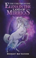 The Unicorn Stone: Elena in the Land of Mirrios | Rosemary May Davison | 