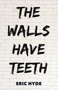 The Walls Have Teeth | Eric Hyde | 