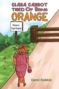 Clara Carrot Tired Of Being Orange | Carol Dobkin | 