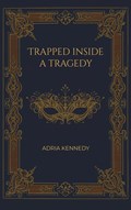 Trapped Inside a Tragedy | Adria Kennedy | 