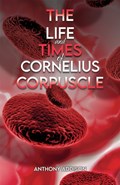The Life and Times of Cornelius Corpuscle | Anthony Addison | 