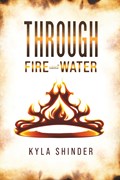 Through Fire and Water | Kyla Shinder | 