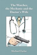 The Watcher, the Mechanic and the Doctor's Wife | Michael Taylor | 
