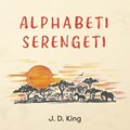 Alphabeti Serengeti | J.D. King | 