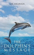 The Dolphin's Message | S.M. Ascough | 