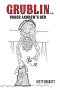Grublin... Under Andrew's Bed | Kitty Beckett | 