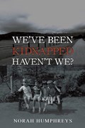 We've Been Kidnapped – Haven't We? | Norah Humphreys | 
