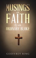 Musings on Faith by an Ordinary Bloke | Geoffrey Ring | 
